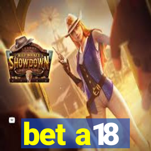 bet a18